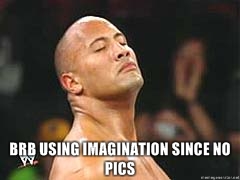 Name:  BRB-using-imagination-since-no-pics.jpg
Views: 554471
Size:  24.4 KB